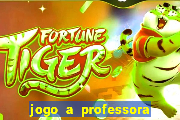 jogo a professora escola legal